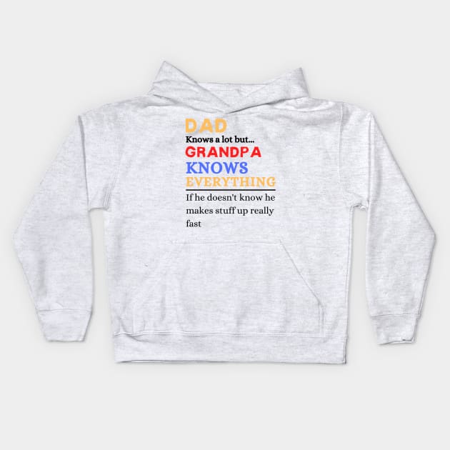 Dad Knows A Lot But Grandpa Knows Everything If He Doen’t Know He Makes Stuff Up Really Fast Kids Hoodie by JustBeSatisfied